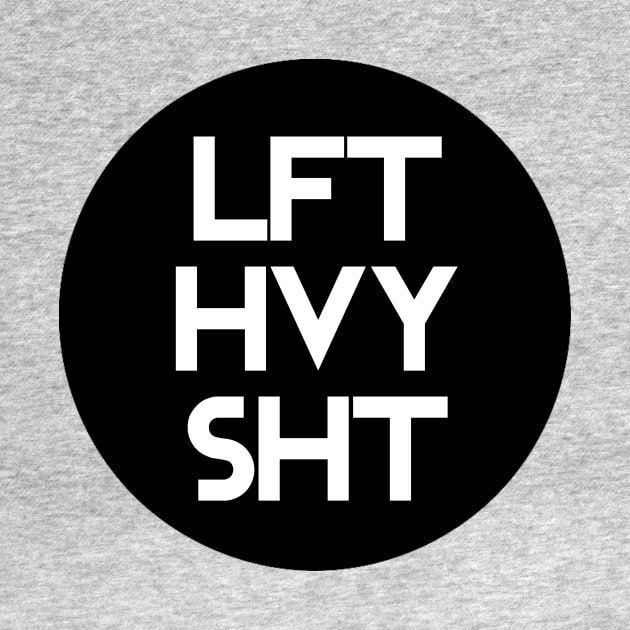 Lft Hvy Sht by Horisondesignz